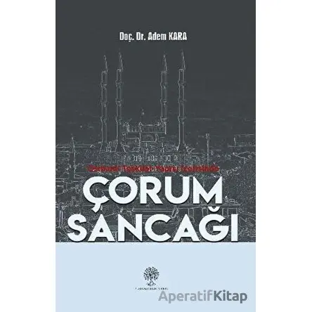 Osmanlı Teşkilat Yapısı İçerisinde Çorum Sancağı - Adem Kara - Platanus Publishing