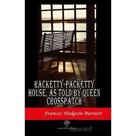 Racketty-Packetty House, As Told By Queen Crosspatch - Frances Hodgson Burnett - Platanus Publishing
