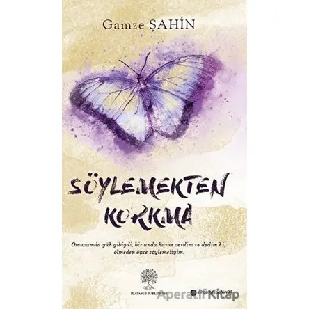Söylemekten Korkma - Gamze Şahin - Platanus Publishing