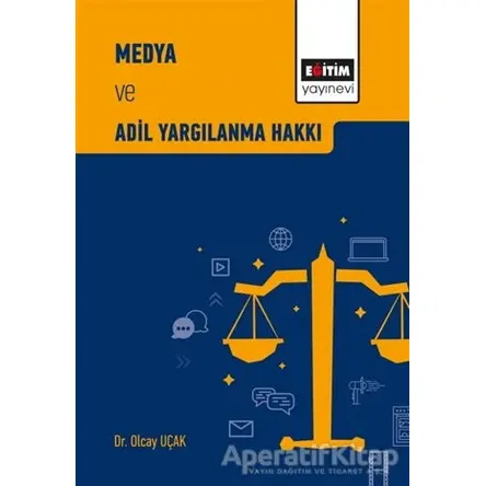 Medya ve Adil Yargılanma Hakkı - Olcay Uçak - Eğitim Yayınevi - Bilimsel Eserler
