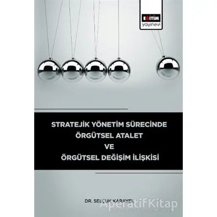 Stratejik Yönetim Sürecinde Örgütsel Atalet ve Örgütsel Değişim İlişkisi