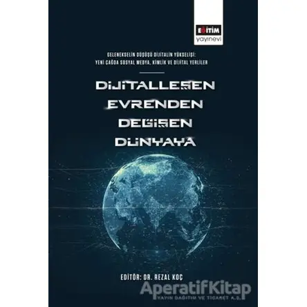 Dijitalleşen Evrenden Değişen Dünyaya - Rezal Koç - Eğitim Yayınevi - Bilimsel Eserler