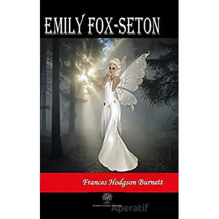 Emily Fox-Seton - Frances Hodgson Burnett - Platanus Publishing
