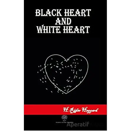 Black Heart and White Heart - H. Rider Haggard - Platanus Publishing