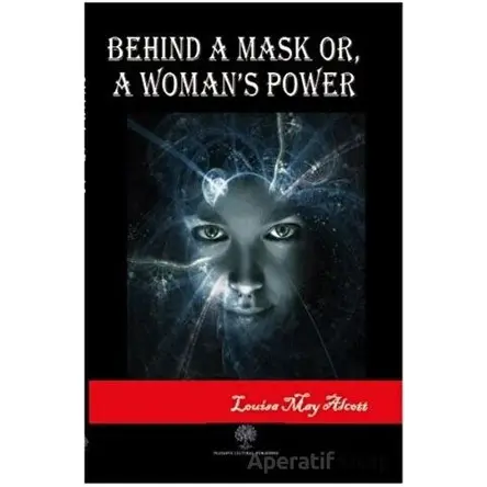 Behind A Mask or A Womans Power - Louisa May Alcott - Platanus Publishing