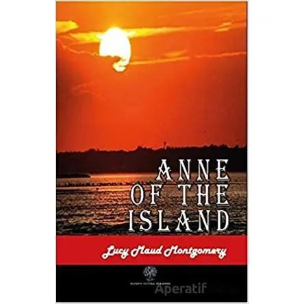 Anne of The Island - L. M. Montgomery - Platanus Publishing