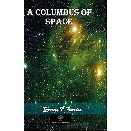 A Columbus of Space - Garrett Putnam Serviss - Platanus Publishing