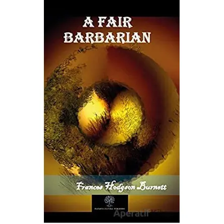 A Fair Barbarian - Frances Hodgson Burnett - Platanus Publishing