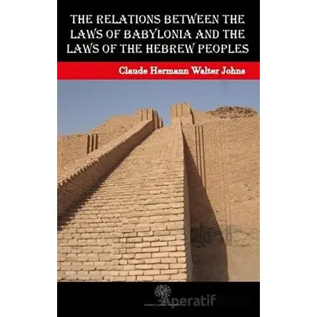 The Relations between the Laws of Babylonia and the Laws of the Hebrew Peoples