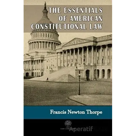 The Essentials Of American Constitutional Law - Francis Newton Thorpe - Platanus Publishing