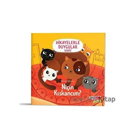 Niçin Kıskancım? (2-6 Yaş Hikayelerle Duygular Serisi 6. Kitap)