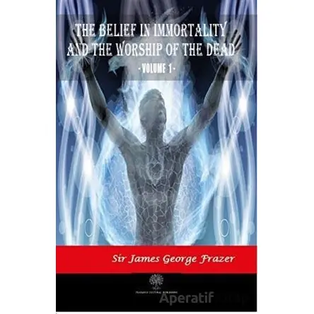 The Belief in Immortality and the Worship of the Dead - Vol 1