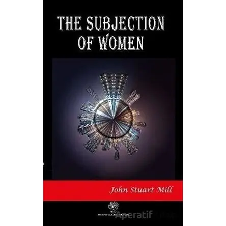 The Subjection of Women - John Stuart Mill - Platanus Publishing