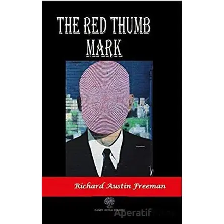 The Red Thumb Mark - Richard Austin Freeman - Platanus Publishing