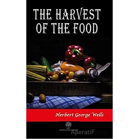 The Harwest of the Food - H. G. Wells - Platanus Publishing