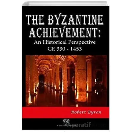 The Byzantine Achievement: An Historical Perspective CE 330 - 1453