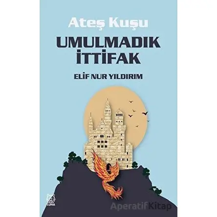 Umulmadık İttifak - Ateş Kuşu 2 - Elif Nur Yıldırım - Luna Yayınları