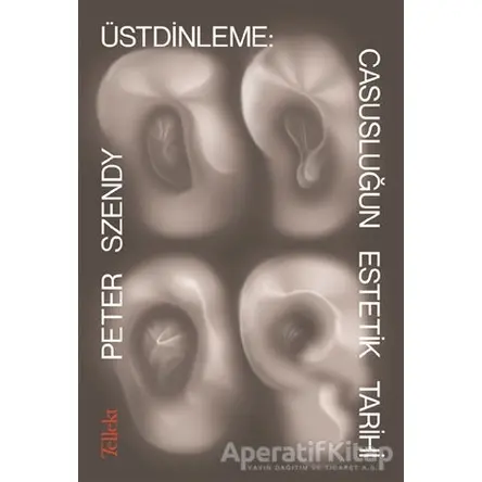 Üstdinleme: Casusluğun Estetik Tarihi - Peter Szendy - Tellekt