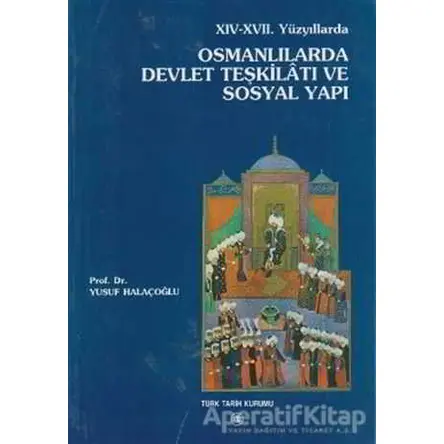 14. - 17. Yüzyıllarda Osmanlılarda Devlet Teşkilatı ve Sosyal Yapı