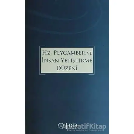 Hz. Peygamber ve İnsan Yetiştirme Düzeni - Kolektif - Diyanet İşleri Başkanlığı