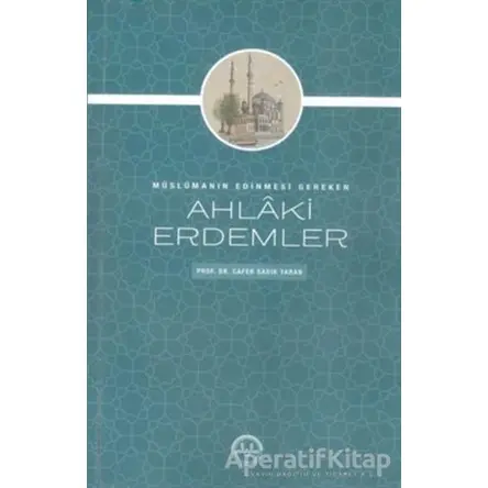 Müslümanın Edinmesi Gereken Ahlaki Erdemler - Kolektif - Diyanet İşleri Başkanlığı