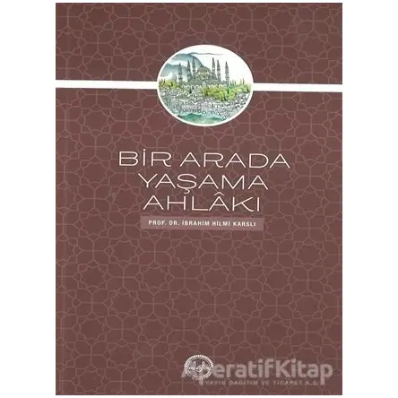Bir Arada Yaşama Ahlakı - İbrahim Hilmi Karslı - Diyanet İşleri Başkanlığı
