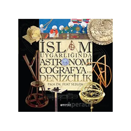 İslam Uygarlığında Astronomi Coğrafya ve Denizcilik - Fuat Sezgin - Boyut Yayın Grubu