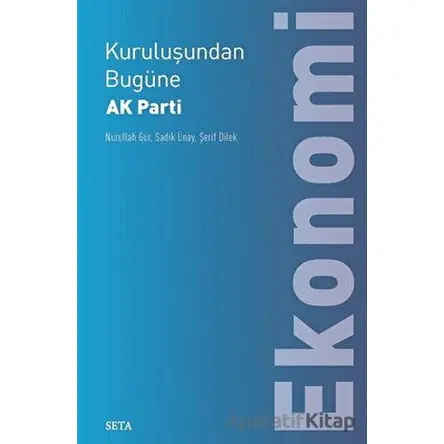 Kuruluşundan Bugüne AK Parti Ekonomi - Nurullah Gür - Seta Yayınları