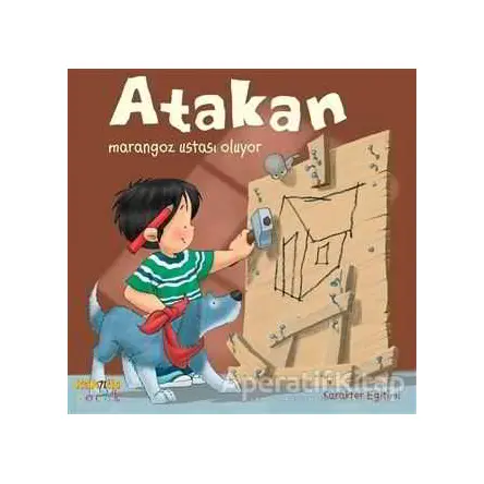 Atakan Marangoz Ustası Oluyor - Sandrine Deredel Rogeon - Kaknüs Yayınları