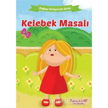 Kelebek Masalı - Doğayı Seviyorum Serisi - Kolektif - Yumurcak Yayınları