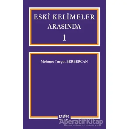Eski Kelimeler Arasında 1 - Mehmet Turgut Berbercan - Der Yayınları