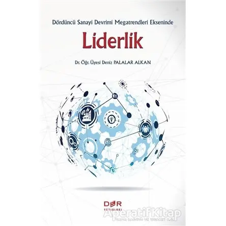 Dördüncü Sanayi Devrimi Megatrendleri Ekseninde Liderlik - Deniz Palalar Alkan - Der Yayınları