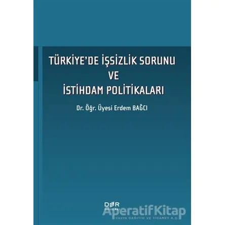 Tu¨rkiyede I·s¸sizlik Sorunu ve I·stihdam Politikaları - Erdem Bağcı - Der Yayınları