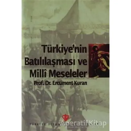Türkiyenin Batılılaşması ve Milli Meseleler - Ercüment Kuran - Türkiye Diyanet Vakfı Yayınları