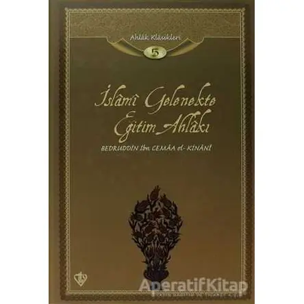 İslami Gelenekte Eğitim Ahlakı - Bedruddin İbn Cemaa el-Kinani - Türkiye Diyanet Vakfı Yayınları