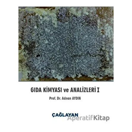Gıda Kimyası ve Analizleri 1 - Adnan Aydın - Çağlayan Kitabevi