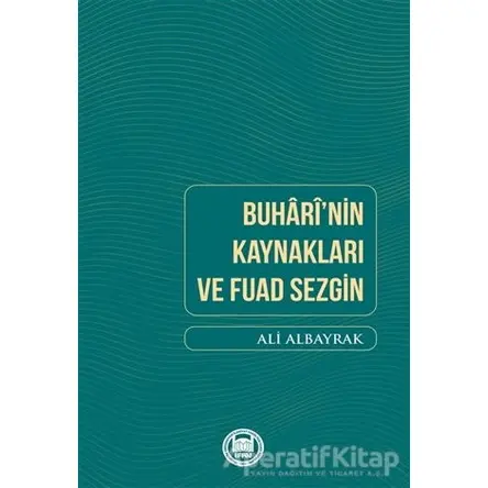 Buharinin Kaynakları ve Fuad Sezgin - Ali Albayrak - Marmara Üniversitesi İlahiyat Fakültesi Vakfı