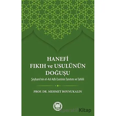 Hanefi Fıkıh ve Usulünün Doğuşu - Mehmet Boynukalın - Marmara Üniversitesi İlahiyat Fakültesi Vakfı
