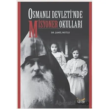 Osmanlı Devleti’nde Misyoner Okulları - Şamil Mutlu - Gökkubbe Yayınları