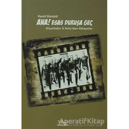 Ana! Esas Duruşa Geç - Kamil Sümbül - Vate Yayınevi