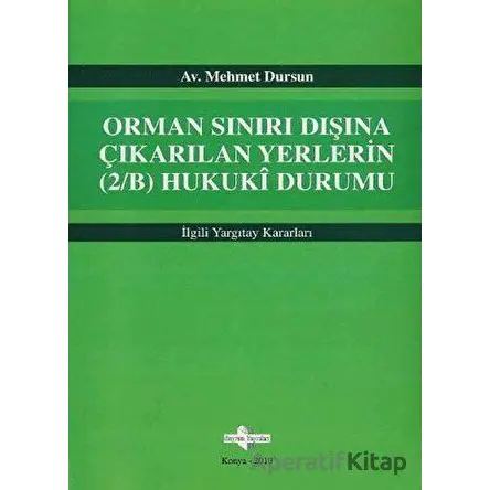 Orman Sınırı Dışına Çıkarılan Yerlerin (2/B) Hukuki Durumu - Mehmet Dursun - Sayram Yayınları