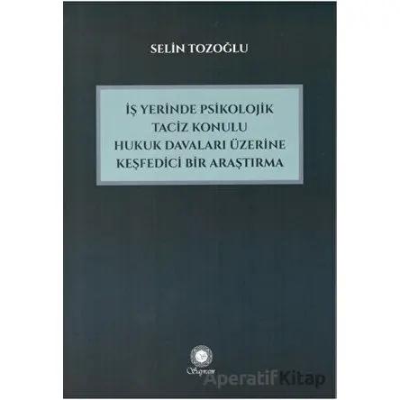 İşyerinde Psikolojik Taciz Konulu Hukuk Davaları Üzerine Keşfedici Bir Araştırma