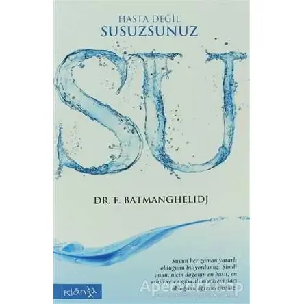 Su Hasta Değil, Susuzsunuz - F. Batmanghelidj - Klan Yayınları
