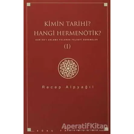 Kimin Tarihi? Hangi Hermenötik? - Recep Alpyağıl - Ağaç Kitabevi Yayınları