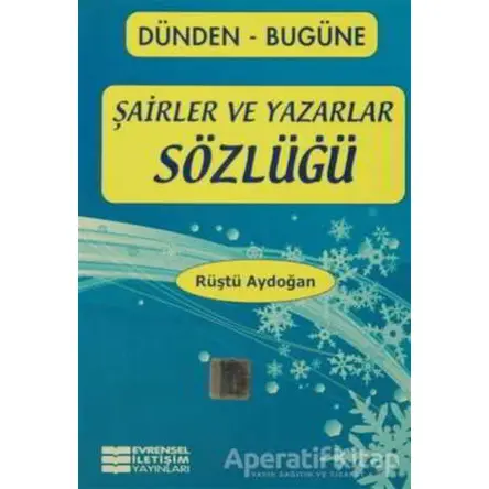 Şairler ve Yazarlar Sözlüğü - Rüştü Aydoğan - Evrensel İletişim Yayınları