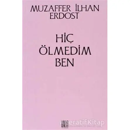 Hiç Ölmedim Ben - Muzaffer İlhan Erdost - Onur Yayınları