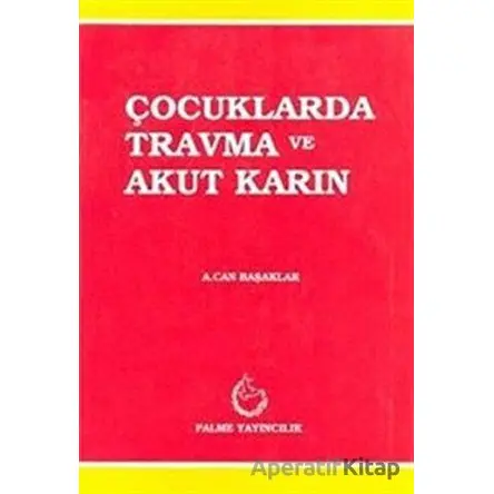 Çocuklarda Travma ve Akut Karın - A. Can Başaklar - Palme Yayıncılık