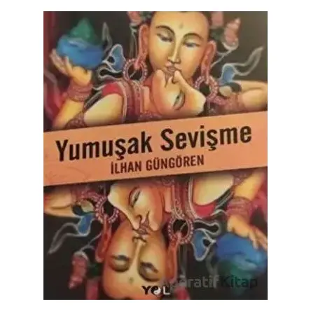 Yumuşak Sevişme - İlhan Güngören - Yol Yayınları