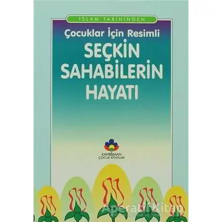 İslam Tarihinden Çocuklar İçin Resimli Seçkin Sahabilerin Hayatı