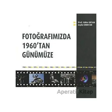 Fotoğrafımızda 1960tan Günümüze - Güler Ertan - Alternatif Yayıncılık
